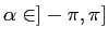 $\alpha \in ]-\pi,\pi]$