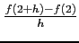 $\frac{f(2+h)-f(2)}{h}$