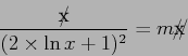 \begin{displaymath}\frac{\mbox{\xout{x}}}{(2 \times \ln x +1)^2}=m\mbox{\xout{x}}\end{displaymath}